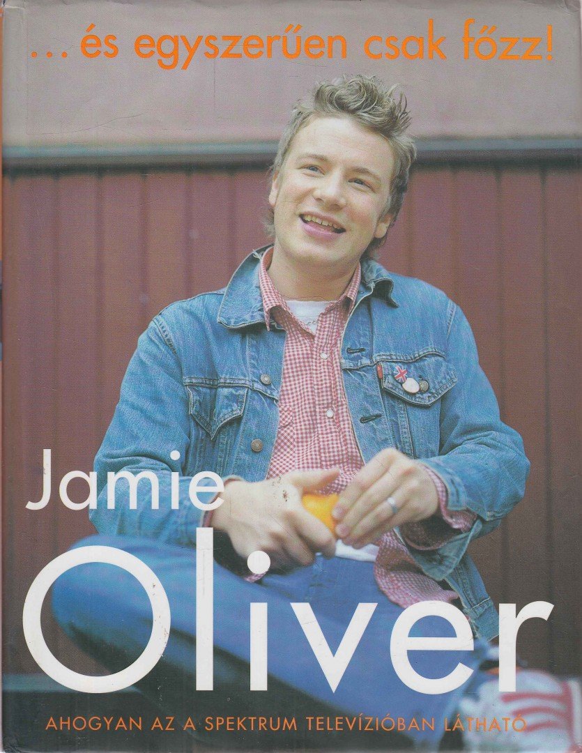 Jamie Oliver - ...és egyszerűen csak főzz! [antikvár]