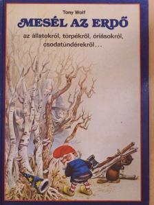 Tony Wolf - Mesél az erdő az állatokról, törpékről, óriásokról, csodatündérekről... [antikvár]