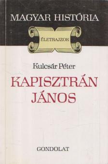 KULCSÁR PÉTER - Kapisztrán János [antikvár]