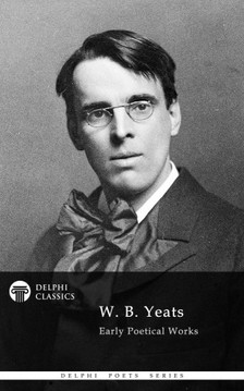 Yeats W. B. - Delphi Works of W. B. Yeats (Illustrated) [eKönyv: epub, mobi]