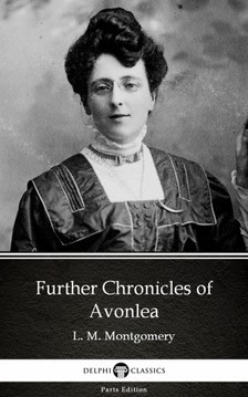 Delphi Classics L. M. Montgomery, - Further Chronicles of Avonlea by L. M. Montgomery (Illustrated) [eKönyv: epub, mobi]