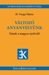 H. Varga Márta - Változó anyanyelvünk - Írások a magyar nyelvről