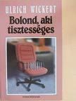 Ulrich Wickert - Bolond, aki tisztességes [antikvár]