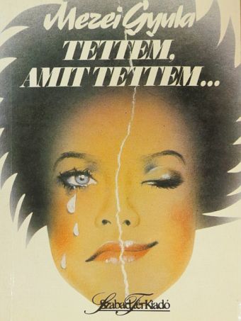 Mezei Gyula - Tettem, amit tettem... [antikvár]