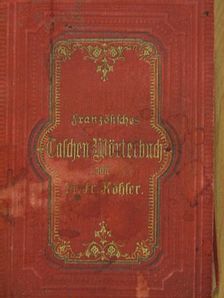 Dr. Friedrich Köhler - Französisch-Deutsches und Deutsch-Französisches Taschen-Wörterbuch [antikvár]