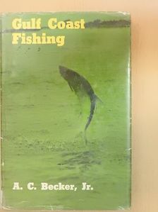 A. C. Becker, Jr. - Gulf Coast Fishing [antikvár]