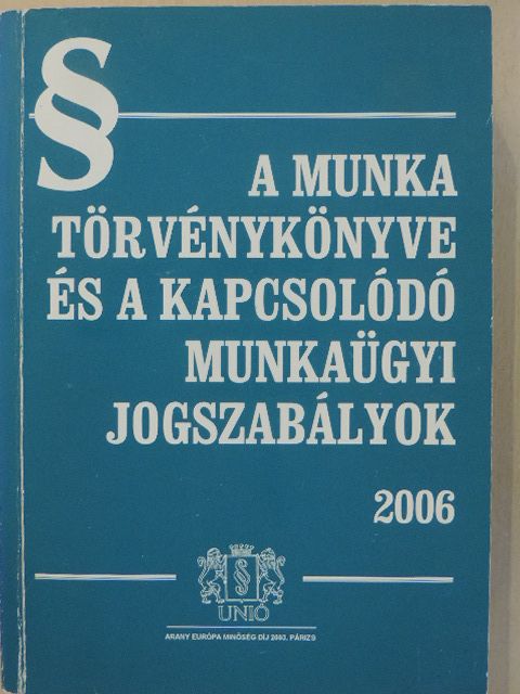 A Munka Törvénykönyve és a kapcsolódó munkaügyi jogszabályok 2006 [antikvár]
