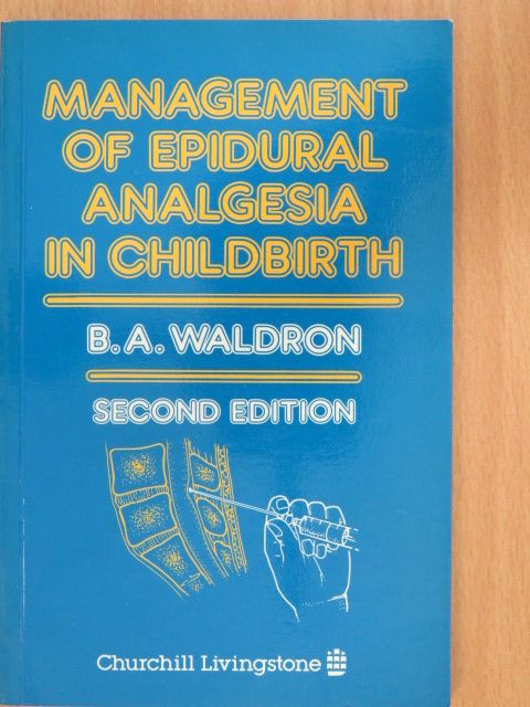 B. A. Waldron - Management of Epidural Analgesia in Childbirth [antikvár]