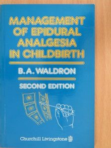 B. A. Waldron - Management of Epidural Analgesia in Childbirth [antikvár]