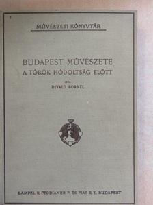Divald Kornél - Budapest művészete a török hódoltság előtt [antikvár]