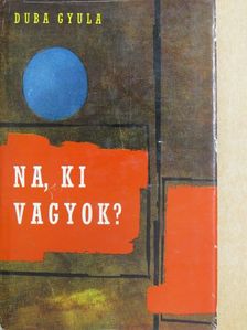 Duba Gyula - Na, ki vagyok? [antikvár]
