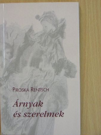 Piroska Rentsch - Árnyak és szerelmek [antikvár]