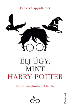 Carla Schiappa-Burdet - Élj úgy, mint Harry Potter [eKönyv: epub, mobi]