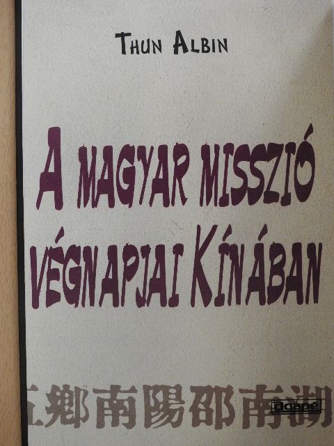 Thun Albin - A magyar misszió végnapjai Kínában [antikvár]