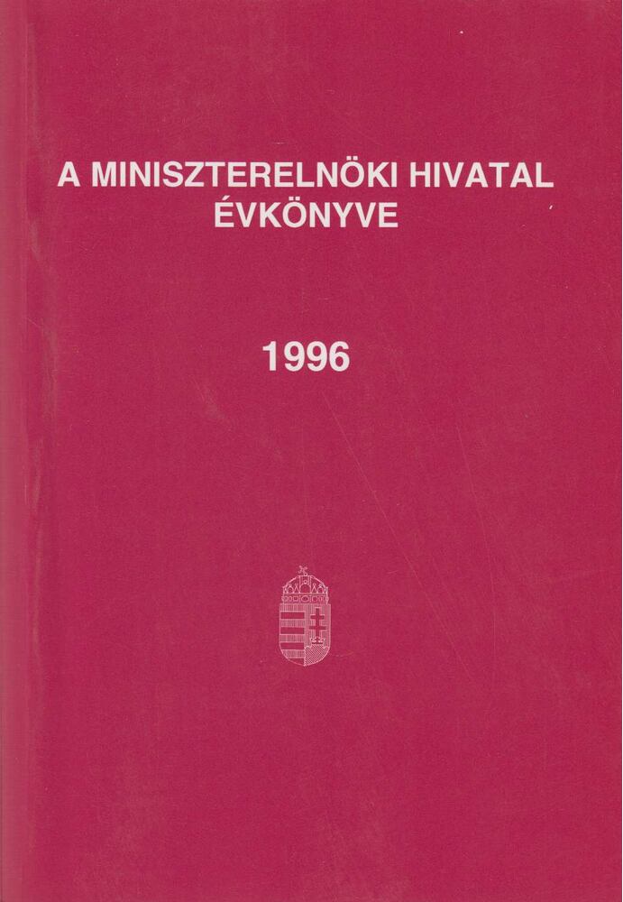Dr. Kiss Elemér, Tóth András, Müller György, Veress József, Dr. Lóránt József, Bárány Klára, Dr. Kodela László - A Miniszterelnöki Hivatal Évkönyve 1996. [antikvár]