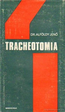 ALFÖLDY JENŐ - Tracheotomia [antikvár]