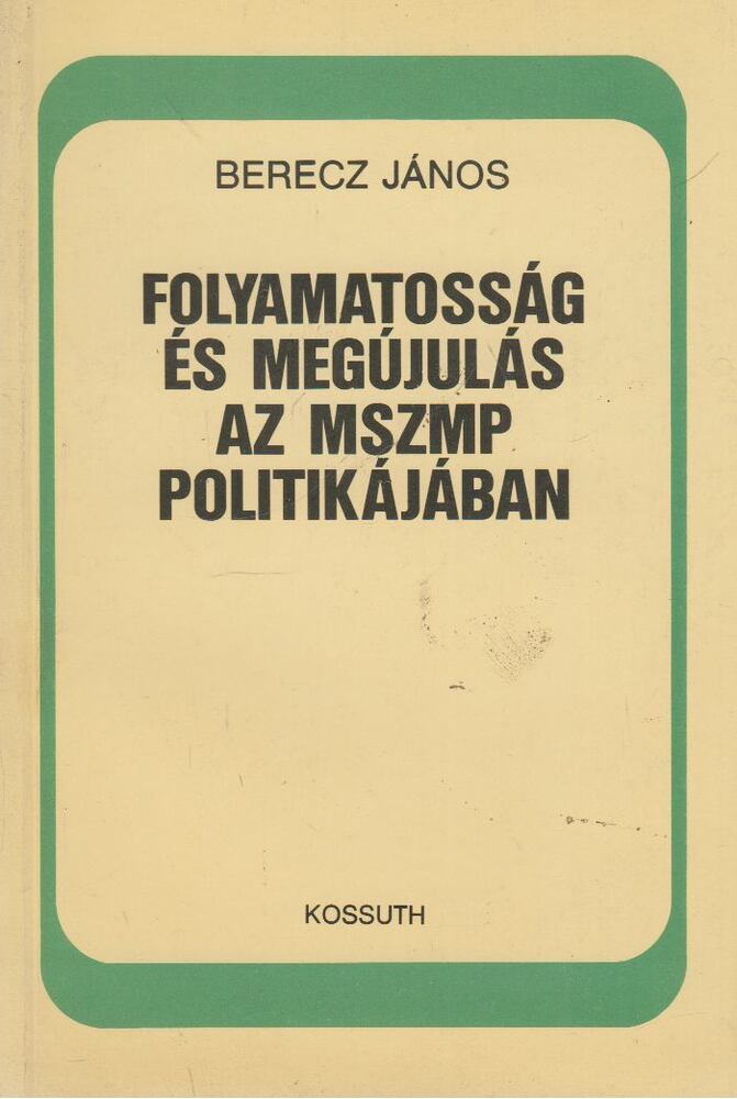 Berecz János - Folyamatosság és megújulás az MSZMP politikájában [antikvár]