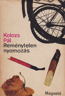 Kolozs Pál - Reménytelen nyomozás [antikvár]