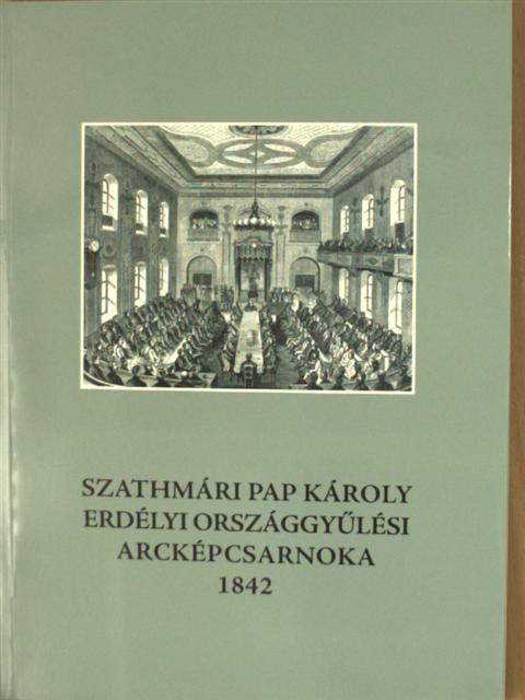 Murádin Jenő - Szathmári Pap Károly erdélyi országgyűlési arcképcsarnoka 1842. [antikvár]