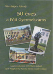 Priszlinger Károly - 50 éves a fóti Gyermekváros [antikvár]