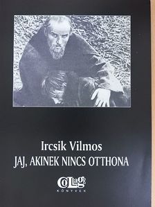 Ircsik Vilmos - Jaj, akinek nincs otthona  [antikvár]