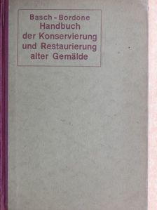 Dr. Julius Basch-Bordone - Handbuch der Konservierung und Restaurierung alter Gemälde [antikvár]