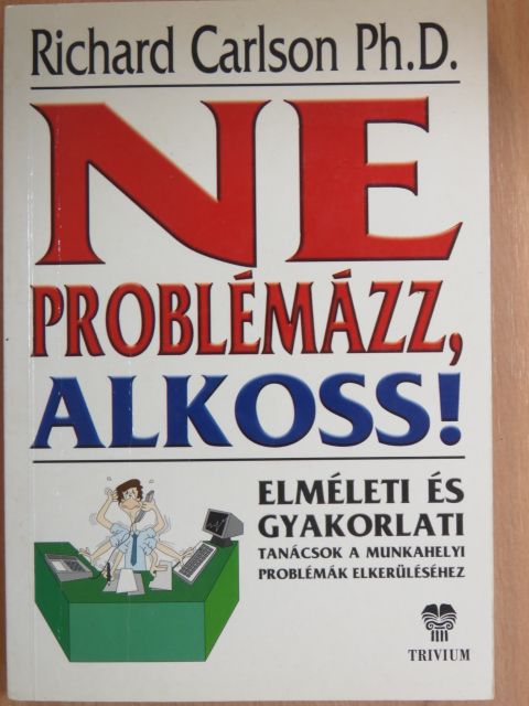Richard Carlson - Ne problémázz! Alkoss! [antikvár]