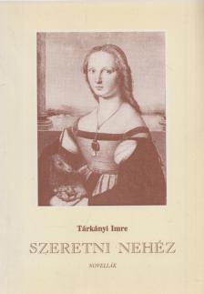 Tárkányi Imre - Szeretni nehéz (dedikált) [antikvár]