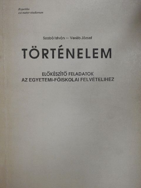 G. Szabó István - Történelem - Előkészítő feladatok az egyetemi-főiskolai felvételihez [antikvár]
