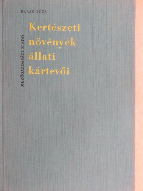 Balás Géza - Kertészeti növények állati kártevői [antikvár]