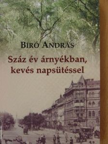 Bíró András - Száz év árnyékban, kevés napsütéssel [antikvár]