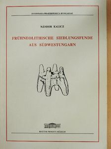 Kalicz Nándor - Frühneolithische Siedlungsfunde aus Südwestungarn [antikvár]