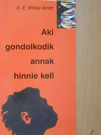 A. E. Wilder-Smith - Aki gondolkodik, annak hinnie kell [antikvár]