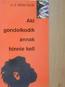 A. E. Wilder-Smith - Aki gondolkodik, annak hinnie kell [antikvár]