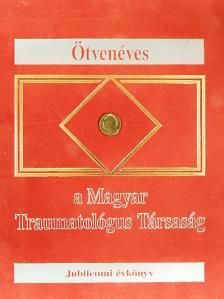 Blaskovics Ferenc - Ötvenéves a Magyar Traumatológus Társaság [antikvár]