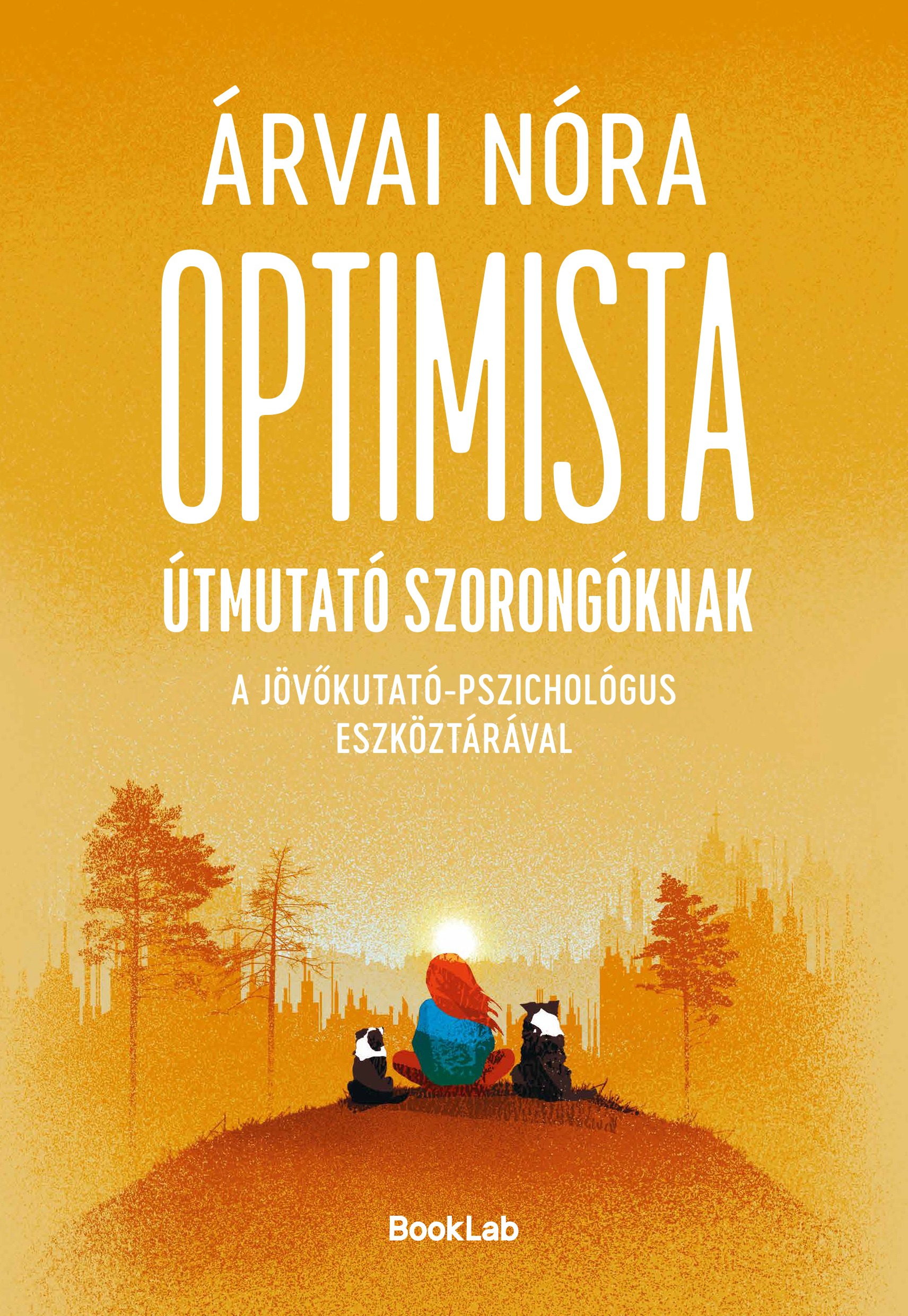 ÁRVAI NÓRA - Optimista útmutató szorongóknak a pszichológus-jövőkutató eszköztárával [eKönyv: epub, mobi]