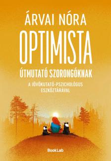 ÁRVAI NÓRA - Optimista útmutató szorongóknak a pszichológus-jövőkutató eszköztárával [eKönyv: epub, mobi]