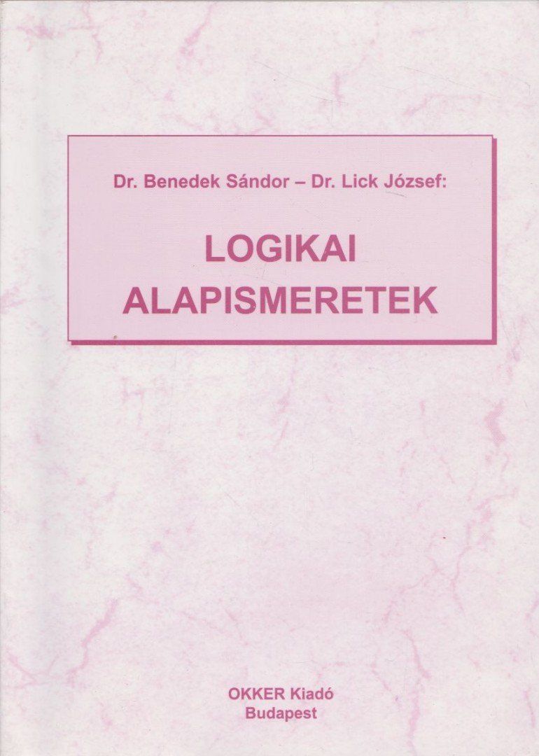 DR. BENEDEK SÁNDOR, DR. LICK JÓZSEF - Logikai alapismeretek [antikvár]