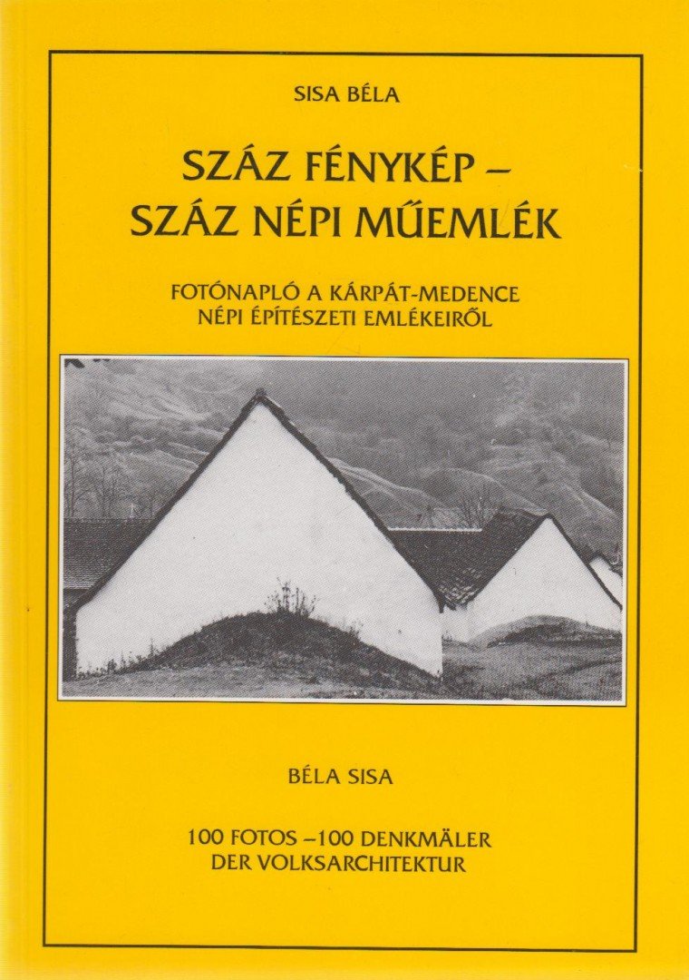 Sisa Béla - Száz fénykép - száz népi műemlék / 100 Fotos - 100 Denkmäler der Volksarchitektur [antikvár]