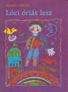 Szabó Lőrinc - Lóci óriás lesz [antikvár]