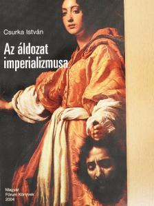 Csurka István - Az áldozat imperializmusa [antikvár]