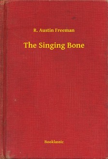 FREEMAN, R. AUSTIN - The Singing Bone [eKönyv: epub, mobi]