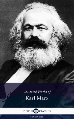 KARL MARX; FRIEDRICH ENGELS - Delphi Collected Works of Karl Marx (Illustrated) [eKönyv: epub, mobi]