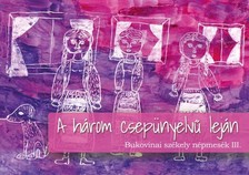 (szerk.) Asztalos Ágnes - A három csepünyelvű leján - Bukovinai székely népmesék III. [eKönyv: epub, mobi]