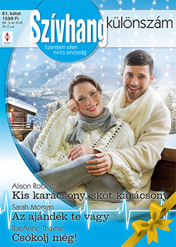 Thayne Alison Roberts; Sarah Morgan; RaeAnne - Szívhang különszám 61. - Kis karácsony, skót karácsony; Az ajándék te vagy; Csókolj még! [eKönyv: epub, mobi]