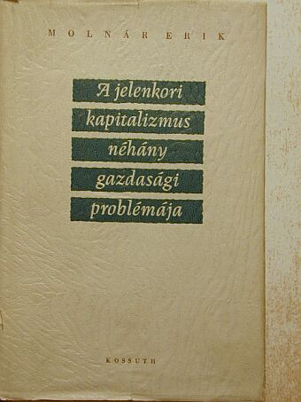 Molnár Erik - A jelenkori kapitalizmus néhány gazdasági problémája [antikvár]