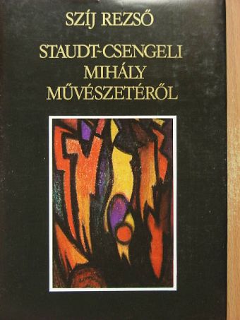 Szíj Rezső - Staudt-Csengeli Mihály művészetéről [antikvár]