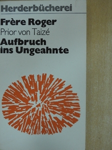 Frére Roger - Aufbruch ins Ungeahnte [antikvár]