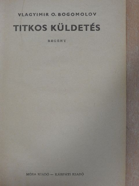 Vlagyimir O. Bogomolov - Titkos küldetés [antikvár]