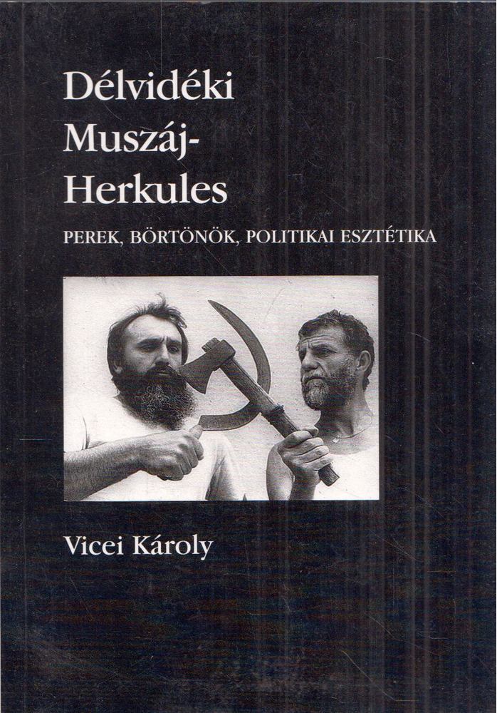 Vicei Károly - Délvidéki Muszáj-Herkules [antikvár]
